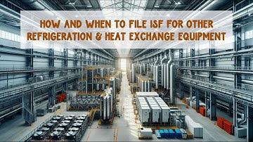 How And When To File ISF For Other Refrigeration & Heat Exchange Equipment