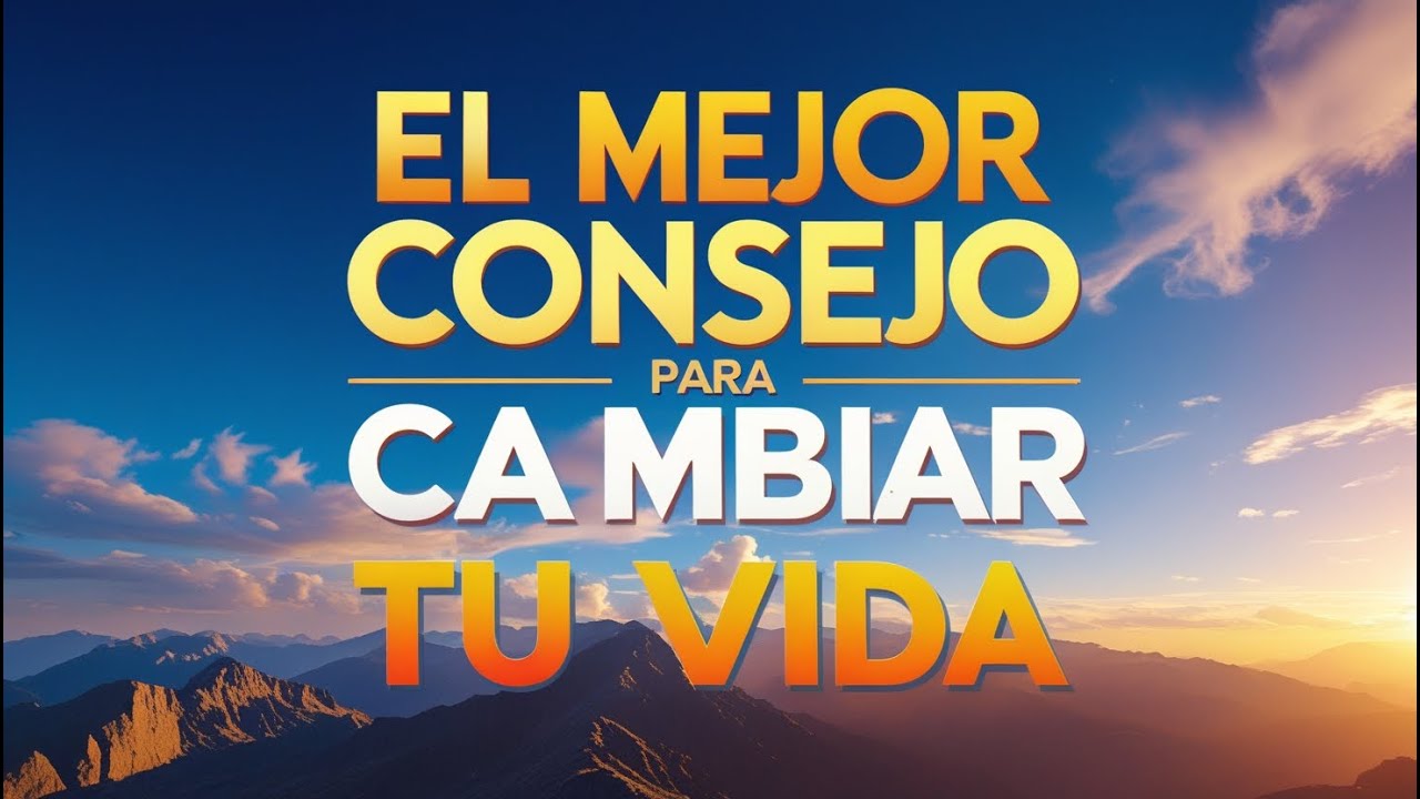 🌟 El Mejor Consejo para Cambiar tu Vida - YouTube