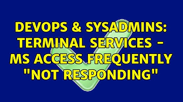 DevOps & SysAdmins: Terminal Services - MS Access Frequently "Not Responding"