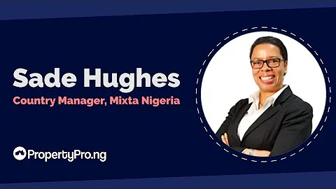 Our focus is to build more communities across Africa | Sade Hughes (Country Manager, Mixta Nigeria)