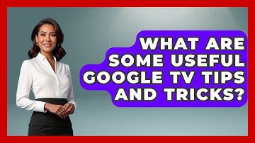 What Are Some Useful Google TV Tips And Tricks? - NextGen Viewing and Audio