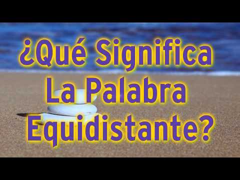 ¿Qué Significa La Palabra Equidistante?