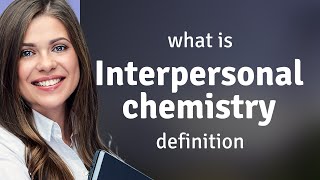 Interpersonal chemistry | definition of INTERPERSONAL CHEMISTRY