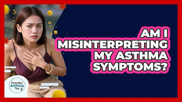 Am I Misinterpreting My Asthma Symptoms? - Everyday Asthma Tips