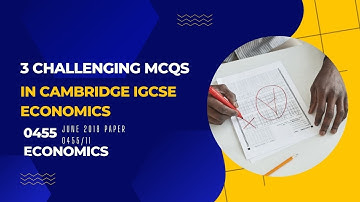 3 Challenging MCQ in Cambridge IGCSE Economics｜0455 June 2018 Paper 0455/11