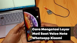 Cara Mengatasi Layar Mati Saat Voice Note Whatsapp Xiaomi