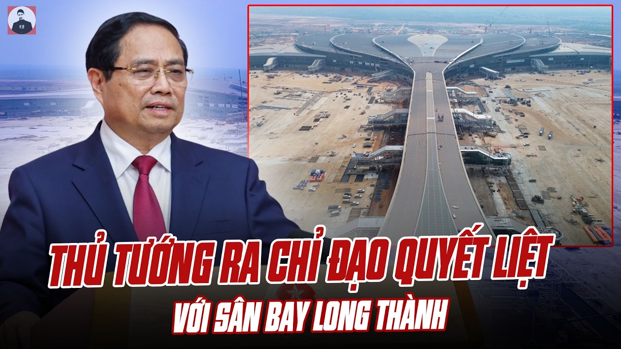SAU TÂM TƯ CỦA TỔNG BÍ THƯ, THỦ TƯỚNG RA CHỈ ĐẠO QUYẾT LIỆT VỚI SÂN BAY LONG THÀNH