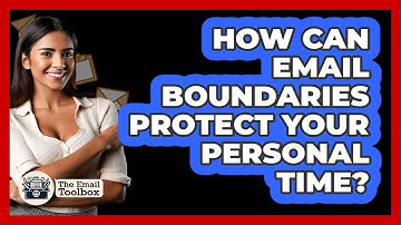 How Can Email Boundaries Protect Your Personal Time? - TheEmailToolbox.com