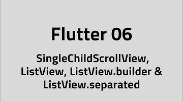 Flutter #06 – Scroll SingleChildScrollView, ListView, ListView.builder & ListView.separated