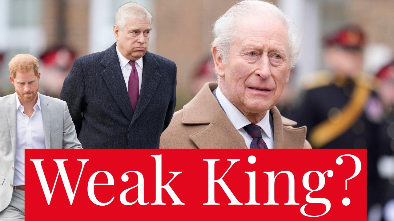 Is King Charles a Weak King in the Face of the Monarchy's Crisis Over Andrew and Prince Harry?