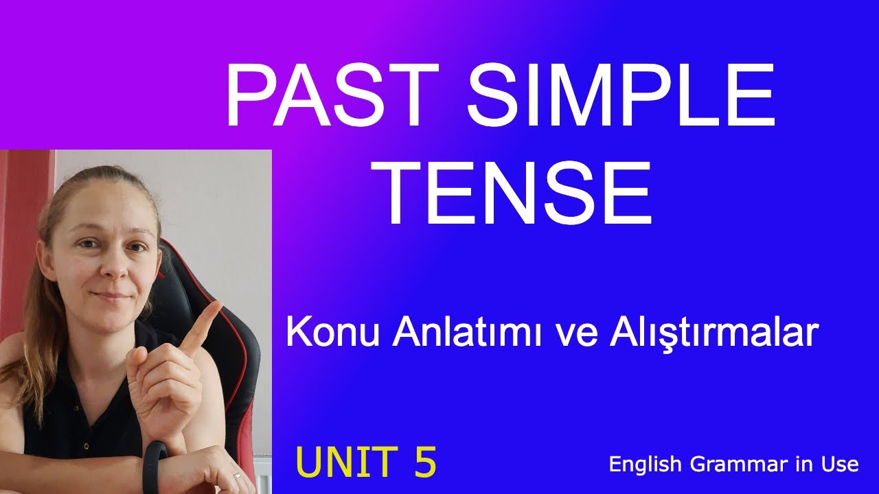 Past Simple Tense Ayrıntılı Konu Anlatımı ve Alıştırmalar / English Grammar in Use Unit 5