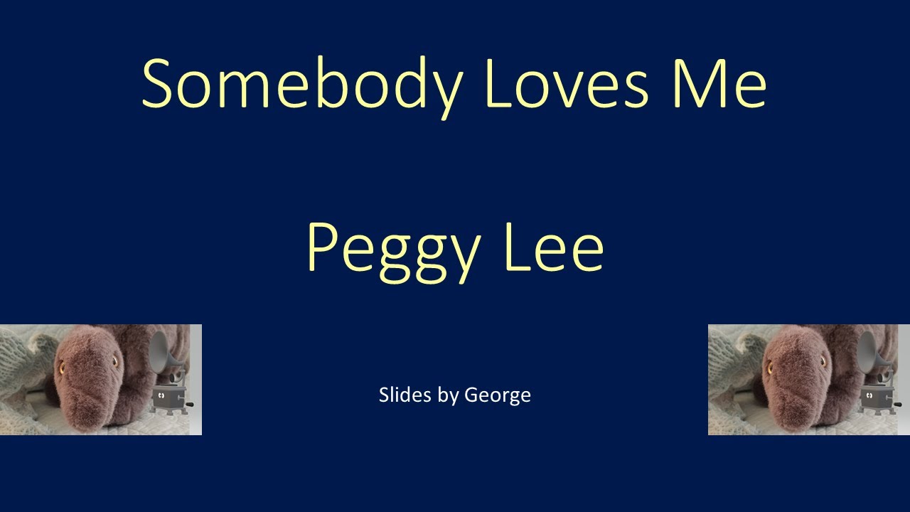 Peggy Lee Somebody Loves Me karaoke Peggy Lee Somebody Loves Me karaoke
