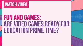 Fun and Games: Are Video Games Ready for Education Prime Time? screenshot 5