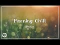 作業用BGM | 爽やかな朝の音楽　チルアウト　著作権フリーBGM (Morning Chill Playlist)