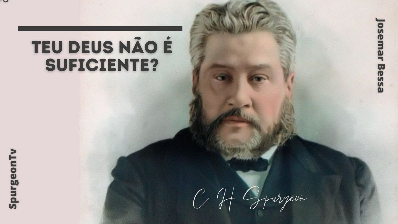 Teu Deus não é suficiente? | C. H. Spurgeon ( 1834 - 1892 )