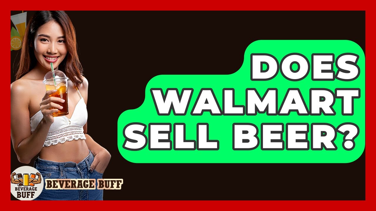 Does Walmart Sell Beer? - Beverage Buff
