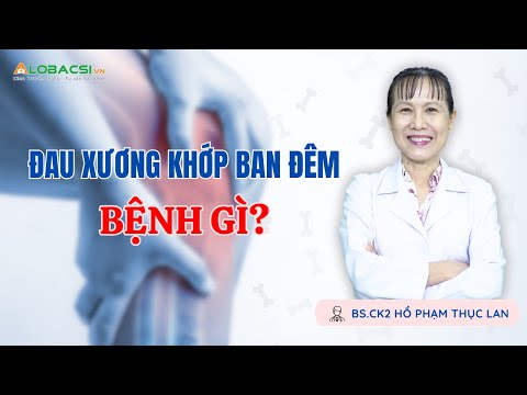 Đau Nhức Xương Khớp Vào Ban Đêm Là Bệnh Gì? Có Nguy Hiểm Không? | BS.CK2 Hồ Phạm Thục Lan