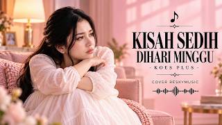 SEDIH DAN MENYENTUH HATI 💔 KISAH SEDIH DI HARI MINGGU – KOES PLUS - COVER RESKYMUSIC