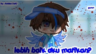 lebih baik aku mati kan? (sad Taufan) Gcmm ll Boboiboy ll by Annisa UwU ✌️😌