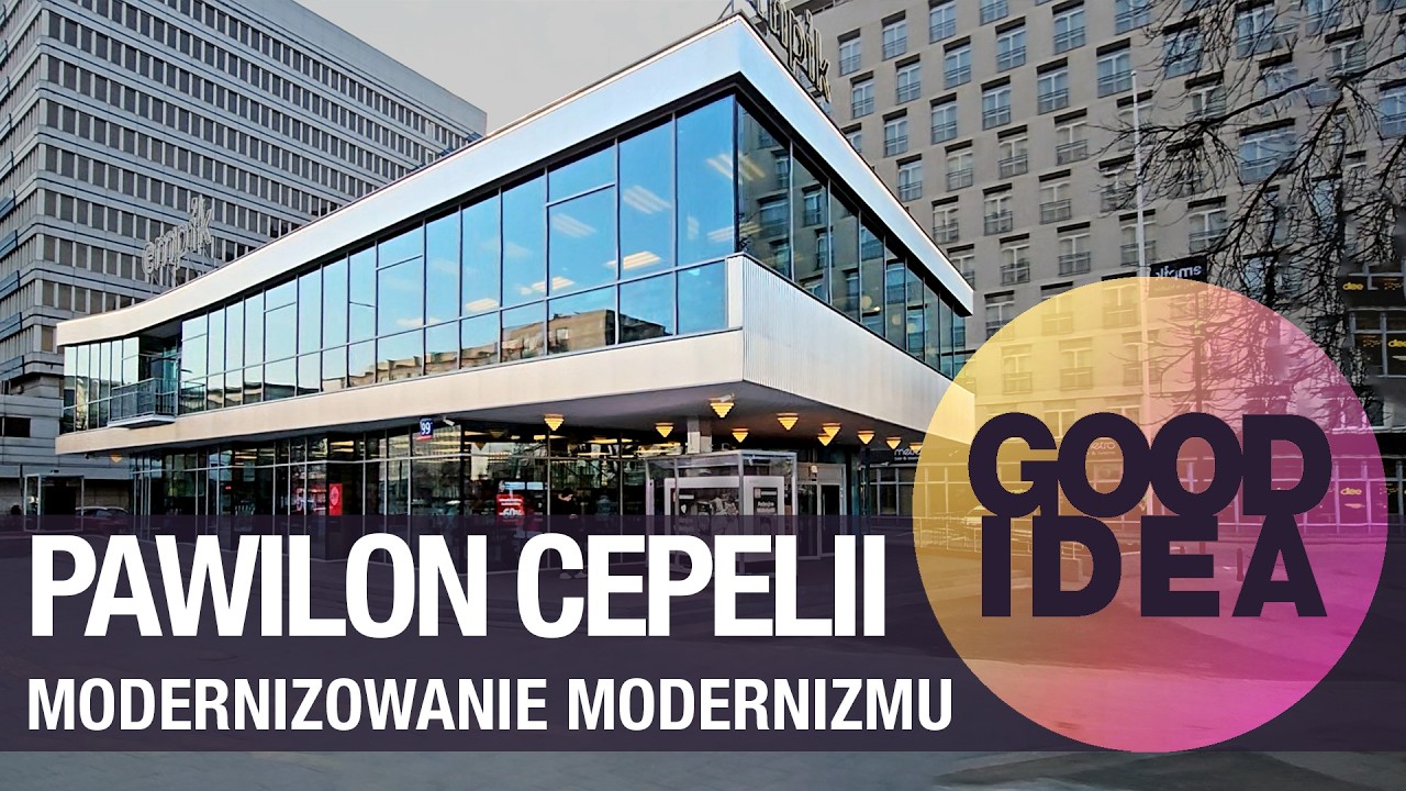 Pawilon Cepelii w Warszawie: modernizowanie modernizmu | GOOD IDEA