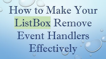 How to Make Your ListBox Remove Event Handlers Effectively