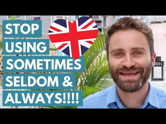 STOP Using SOMETIMES, SELDOM & ALWAYS! (What Native English Speakers Say Instead)