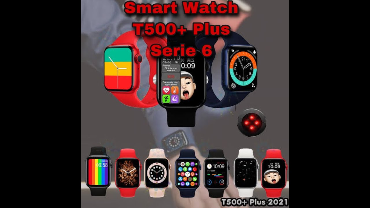 Smart Watch T500 + Plus serie 6 Modelo 2021 - YouTube