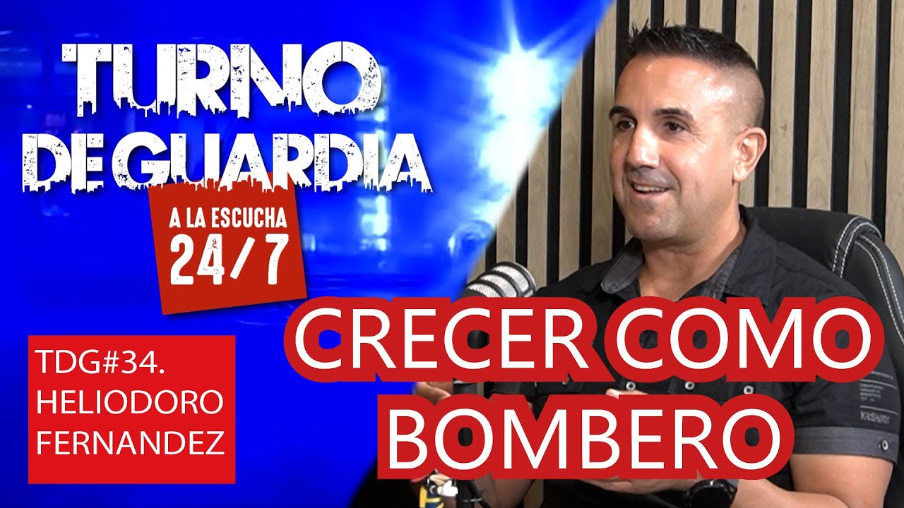 Crecer como bombero.TDG#34. Heliodoro Fernandez.