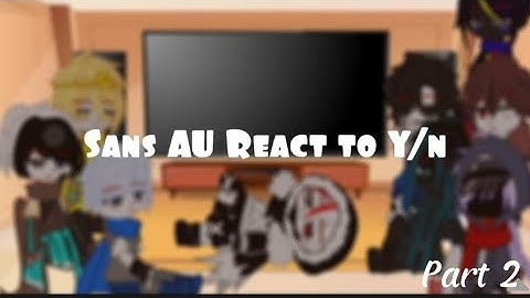 Sans Au React to F!Y/n Part 2!! FINAL!!!(read description)