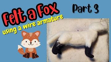 Needle Felted Cute Fox Tutorial Using an Armature DIY How-To Basics for Beginners Guide Part 3