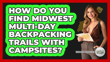 How Do You Find Midwest Multi-day Backpacking Trails With Campsites? - The Midwest Guru