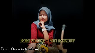 Kopi Dangdut - Fahmi Shahab . Cover Caca Anisa Kartikasari