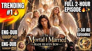 The Mortal i Married Made Heaven Bow [1-50 All Episodes] Raja Iblis Menyamar Jadi Manusia Biasa!