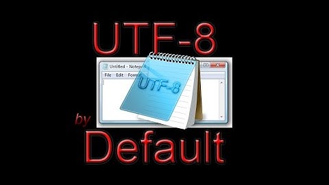 Ways to enable UTF 8 in Notepad by default! 2016