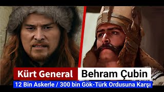 Kürt General Behram Çubin 12 Bin Askerle 300 Bin Kişilik Gök Türk Ordusuna Karşı