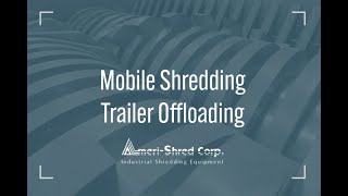 Mobile Shredding Trailer Offloading