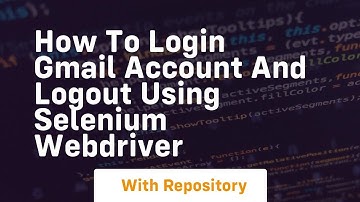 how to login gmail account and logout using selenium webdriver