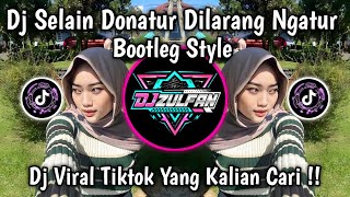 DJ SELAIN DONATUR DILARANG NGATUR - BOOTLEG STYLE VIRAL TIKTOK | DJ VIRAL TIKTOK YANG KALIAN CARI !!