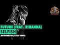 Future - Selfish (feat. Rihanna) (Instrumental/Lyric Video)