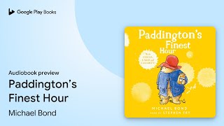 Paddington’s Finest Hour by Michael Bond · Audiobook preview