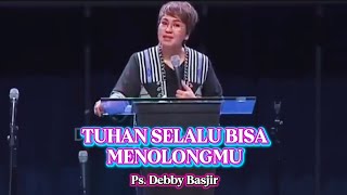 TUHAN SELALU BISA MENOLONGMU | PS. DEBBY BASJIR