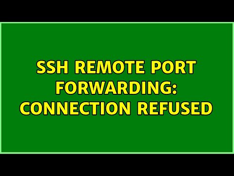 ssh remote port forwarding: connection refused (3 Solutions!!)