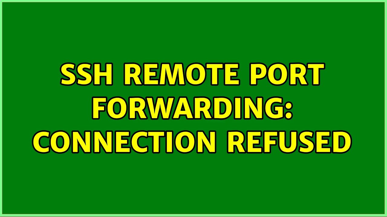 ssh remote port forwarding connection refused (3 Solutions!!) YouTube