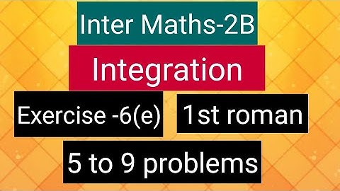 Inter Maths-2B - Integration - exercise -6(e)-1st roman- 5 to 9 problems