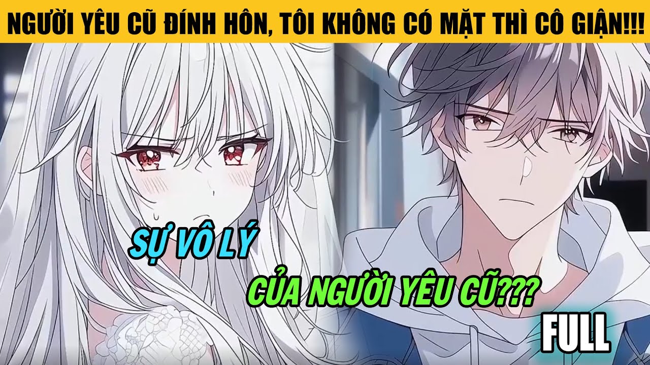 Người Yêu Cũ Đính Hôn, Tôi Không Có Mặt Thì Cô Giận