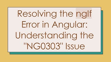 Resolving the ngIf Error in Angular: Understanding the "NG0303" Issue
