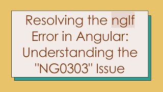 Resolving the ngIf Error in Angular: Understanding the "NG0303" Issue