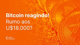 BITCOIN REAGINDO! RUMO AOS 18K?
