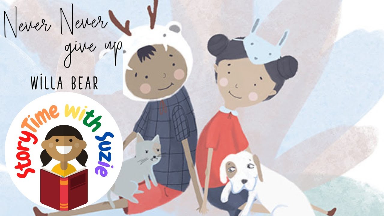 Kids book read aloud: Never Never Give Up by Willa Bear - YouTube
