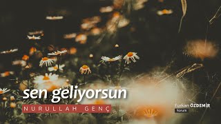 Nurullah Genç | Sen Geliyorsun [Şiir]